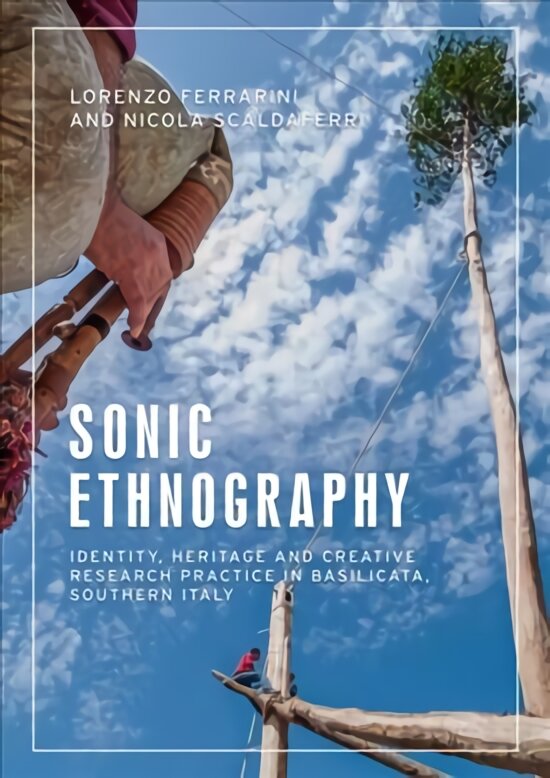 Sonic Ethnography: Identity, Heritage and Creative Research Practice in Basilicata, Southern Italy kaina ir informacija | Socialinių mokslų knygos | pigu.lt