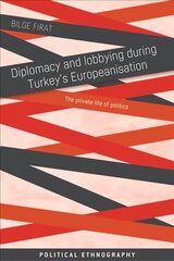 Diplomacy and Lobbying During Turkeys Europeanisation: The Private Life of Politics цена и информация | Книги по социальным наукам | pigu.lt