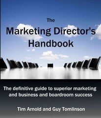 Marketing Director's Handbook: The Definitive Guide to Superior Marketing for Business and Boardroom Success, Volume 1 kaina ir informacija | Ekonomikos knygos | pigu.lt