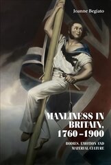 Manliness in Britain, 17601900: Bodies, Emotion, and Material Culture kaina ir informacija | Socialinių mokslų knygos | pigu.lt