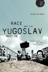 Race and the Yugoslav Region: Postsocialist, Post-Conflict, Postcolonial? kaina ir informacija | Socialinių mokslų knygos | pigu.lt