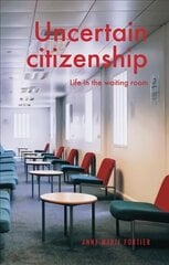 Uncertain Citizenship: Life in the Waiting Room kaina ir informacija | Socialinių mokslų knygos | pigu.lt