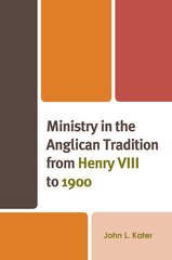 Ministry in the Anglican Tradition from Henry VIII to 1900 kaina ir informacija | Dvasinės knygos | pigu.lt