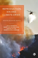 Reproduction, Kin and Climate Crisis: Making Bushfire Babies kaina ir informacija | Socialinių mokslų knygos | pigu.lt