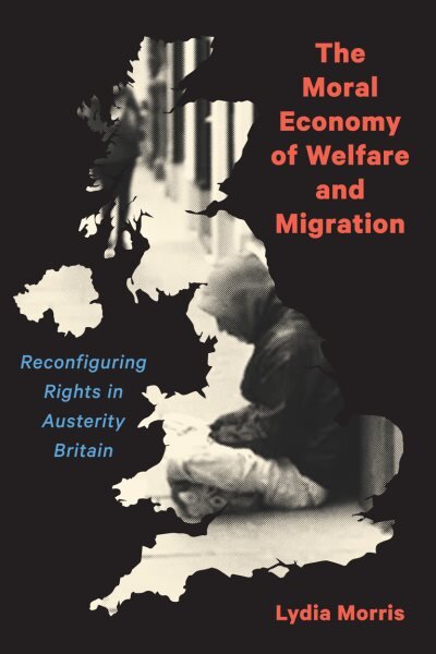 Moral Economy of Welfare and Migration: Reconfiguring Rights in Austerity Britain цена и информация | Socialinių mokslų knygos | pigu.lt