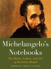 Michaelangelo's Notebooks: The Poetry, Letters and Art of the Great Master цена и информация | Книги об искусстве | pigu.lt
