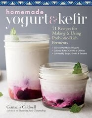 Homemade Yogurt & Kefir: 71 Recipes for Making & Using Probiotic-Rich Ferments kaina ir informacija | Receptų knygos | pigu.lt