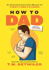 How to Dad: An Illustrated Instruction Manual for First Time Fathers kaina ir informacija | Saviugdos knygos | pigu.lt