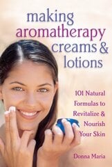 Making Aromatherapy Creams & Lotions: 101 Natural Formulas to Revitalize & Nourish Your Skin цена и информация | Самоучители | pigu.lt
