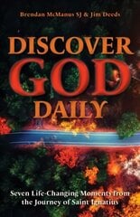 Discover God Daily: Seven Life-Changing Moments from the Journey of St Ignatius kaina ir informacija | Dvasinės knygos | pigu.lt