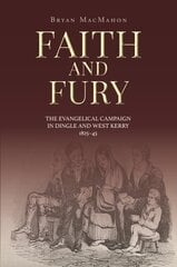 Faith and Fury: The evangelical campaign in Dingle and West Kerry, 1825-45 kaina ir informacija | Istorinės knygos | pigu.lt