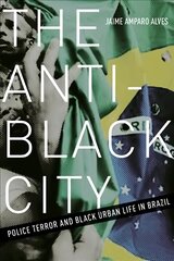 Anti-Black City: Police Terror and Black Urban Life in Brazil kaina ir informacija | Enciklopedijos ir žinynai | pigu.lt
