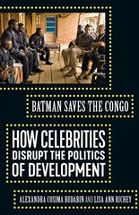 Batman Saves the Congo: How Celebrities Disrupt the Politics of Development kaina ir informacija | Socialinių mokslų knygos | pigu.lt