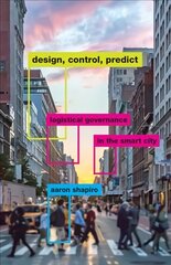 Design, Control, Predict: Logistical Governance in the Smart City цена и информация | Книги по экономике | pigu.lt