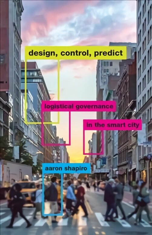 Design, Control, Predict: Logistical Governance in the Smart City kaina ir informacija | Ekonomikos knygos | pigu.lt