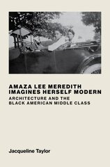 Amaza Lee Meredith Imagines Herself Modern: Architecture and the Black American Middle Class цена и информация | Книги об архитектуре | pigu.lt