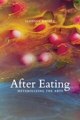 After Eating: Metabolizing the Arts kaina ir informacija | Socialinių mokslų knygos | pigu.lt