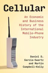 Cellular: An Economic and Business History of the International Mobile-Phone Industry цена и информация | Книги по экономике | pigu.lt