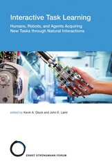 Interactive Task Learning: Humans, Robots, and Agents Acquiring New Tasks through Natural Interactions kaina ir informacija | Ekonomikos knygos | pigu.lt