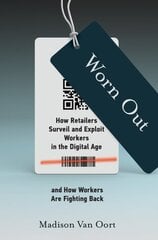 Worn Out: How Retailers Surveil and Exploit Workers in the Digital Age and How Workers Are Fighting Back kaina ir informacija | Socialinių mokslų knygos | pigu.lt