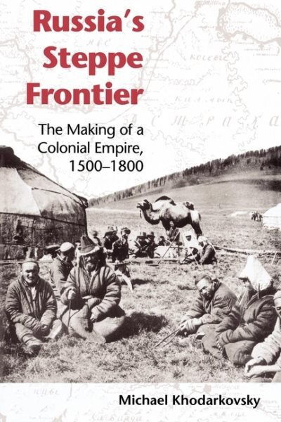 Russia's Steppe Frontier: The Making of a Colonial Empire, 1500-1800 kaina ir informacija | Istorinės knygos | pigu.lt