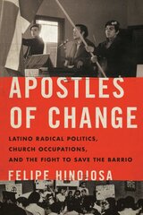 Apostles of Change: Latino Radical Politics, Church Occupations, and the Fight to Save the Barrio kaina ir informacija | Istorinės knygos | pigu.lt