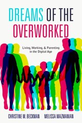 Dreams of the Overworked: Living, Working, and Parenting in the Digital Age kaina ir informacija | Socialinių mokslų knygos | pigu.lt