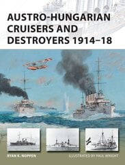 Austro-Hungarian Cruisers and Destroyers 191418 kaina ir informacija | Istorinės knygos | pigu.lt