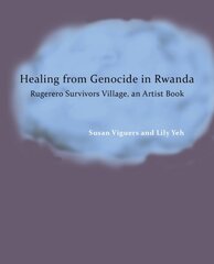 Healing from Genocide in Rwanda: Rugerero Survivors Village, an Artist Book цена и информация | Книги об искусстве | pigu.lt