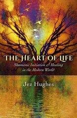 Heart of Life, The Shamanic Initiation & Healing in the Modern World цена и информация | Самоучители | pigu.lt