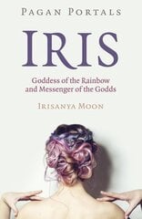 Pagan Portals - Iris, Goddess of the Rainbow and Messenger of the Godds kaina ir informacija | Saviugdos knygos | pigu.lt