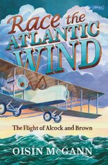 Race the Atlantic Wind: The Flight of Alcock and Brown цена и информация | Книги для подростков  | pigu.lt