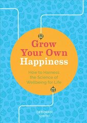 Grow Your Own Happiness: How to Harness the Science of Wellbeing for Life цена и информация | Самоучители | pigu.lt