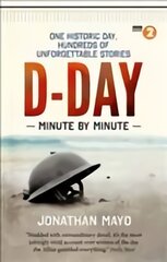 D-Day Minute By Minute: One historic day, hundreds of unforgettable stories kaina ir informacija | Istorinės knygos | pigu.lt