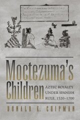 Moctezuma's Children: Aztec Royalty under Spanish Rule, 15201700 цена и информация | Исторические книги | pigu.lt