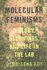 Molecular Feminisms: Biology, Becomings, and Life in the Lab цена и информация | Книги по социальным наукам | pigu.lt