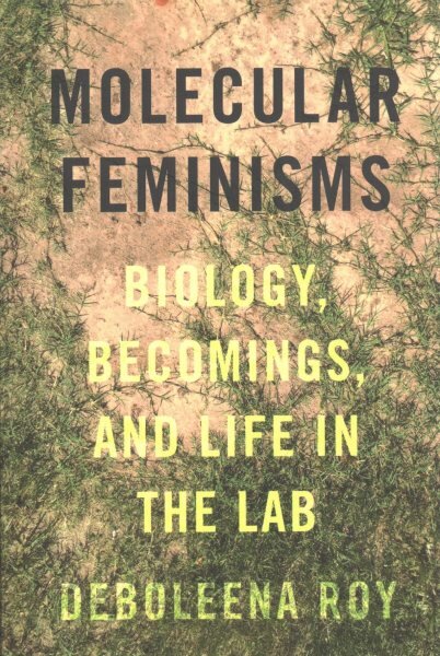 Molecular Feminisms: Biology, Becomings, and Life in the Lab цена и информация | Socialinių mokslų knygos | pigu.lt