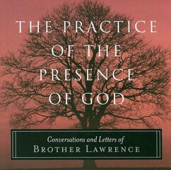 Practice of the Presence of God: Conversations and Letters of Brother Lawrence цена и информация | Духовная литература | pigu.lt
