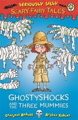 Seriously Silly: Scary Fairy Tales: Ghostyshocks and the Three Mummies kaina ir informacija | Knygos paaugliams ir jaunimui | pigu.lt