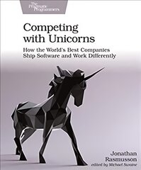 Competing with Unicorns: How the World's Best Companies Ship Software and Work Differently цена и информация | Книги по экономике | pigu.lt