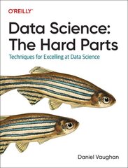 Data Science: The Hard Parts: Techniques for Excelling at Data Science цена и информация | Книги по экономике | pigu.lt