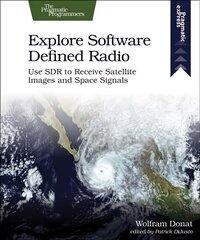 Explore Software Defined Radio: Use Sdr to Receive Satellite Images and Space Signals цена и информация | Книги по экономике | pigu.lt