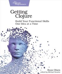 Getting Clojure: Build Your Functional Skills One Idea at a Time kaina ir informacija | Ekonomikos knygos | pigu.lt