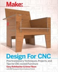 Design for CNC: Furniture Projects and Fabrication Technique цена и информация | Книги об искусстве | pigu.lt