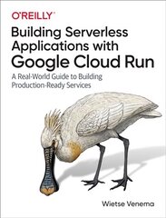 Building Serverless Applications with Google Cloud Run: A Real-World Guide to Building Production-Ready Services kaina ir informacija | Ekonomikos knygos | pigu.lt