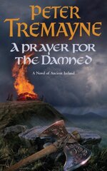 Prayer for the Damned (Sister Fidelma Mysteries Book 17): A twisty Celtic mystery filled with treachery and bloodshed цена и информация | Фантастика, фэнтези | pigu.lt