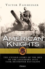 American Knights: The Untold Story of the Men of the Legendary 601st Tank Destroyer Battalion цена и информация | Книги по социальным наукам | pigu.lt