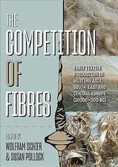 Competition of Fibres: Early Textile Production in Western Asia, Southeast and Central Europe (10,000500 BC) kaina ir informacija | Istorinės knygos | pigu.lt