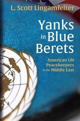 Yanks in Blue Berets: American UN Peacekeepers in the Middle East kaina ir informacija | Socialinių mokslų knygos | pigu.lt
