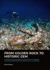 From Golden Rock to Historic Gem: A Historical Archaeological Analysis of the Maritime Cultural Landscape of St. Eustatius, Dutch Caribbean kaina ir informacija | Istorinės knygos | pigu.lt